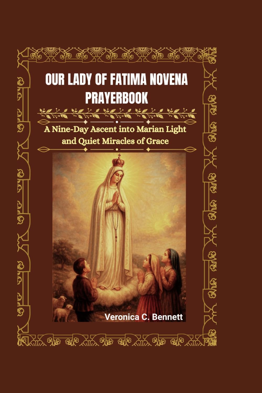 Our Lady of Fatima Novena Prayerbook: A Nine-Day Ascent into Marian Light and Quiet Miracles of Grace