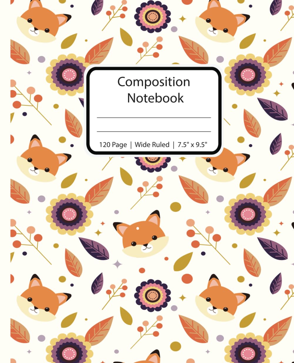 Composition Notebook Wide Ruled Paper For Kids, Teens & Students | 7.5 x 9.25 in | 120 Pages | Fox & Flowers Pattern Cover: Fun Notebook | School Supplies
