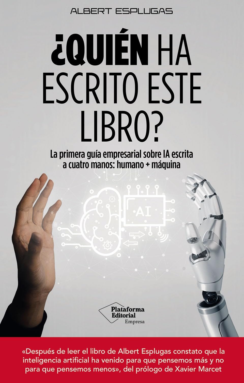 ¿Quién ha escrito este libro?: La primera guía empresarial sobre IA escrita a cuatro manos: humano + máquina