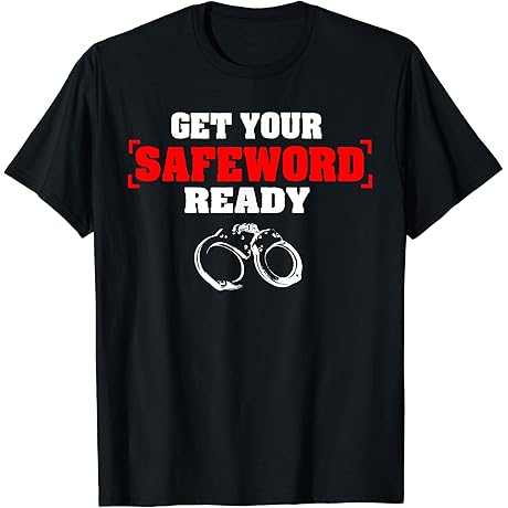 Get Your Safe Word Ready | Kinky BDSM Sex Fetish Gift T-Shirt
