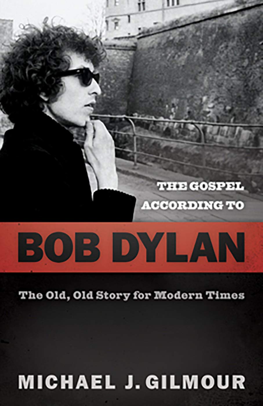 The Gospel according to Bob Dylan: The Old, Old Story of Modern Times (Gospel according to...)