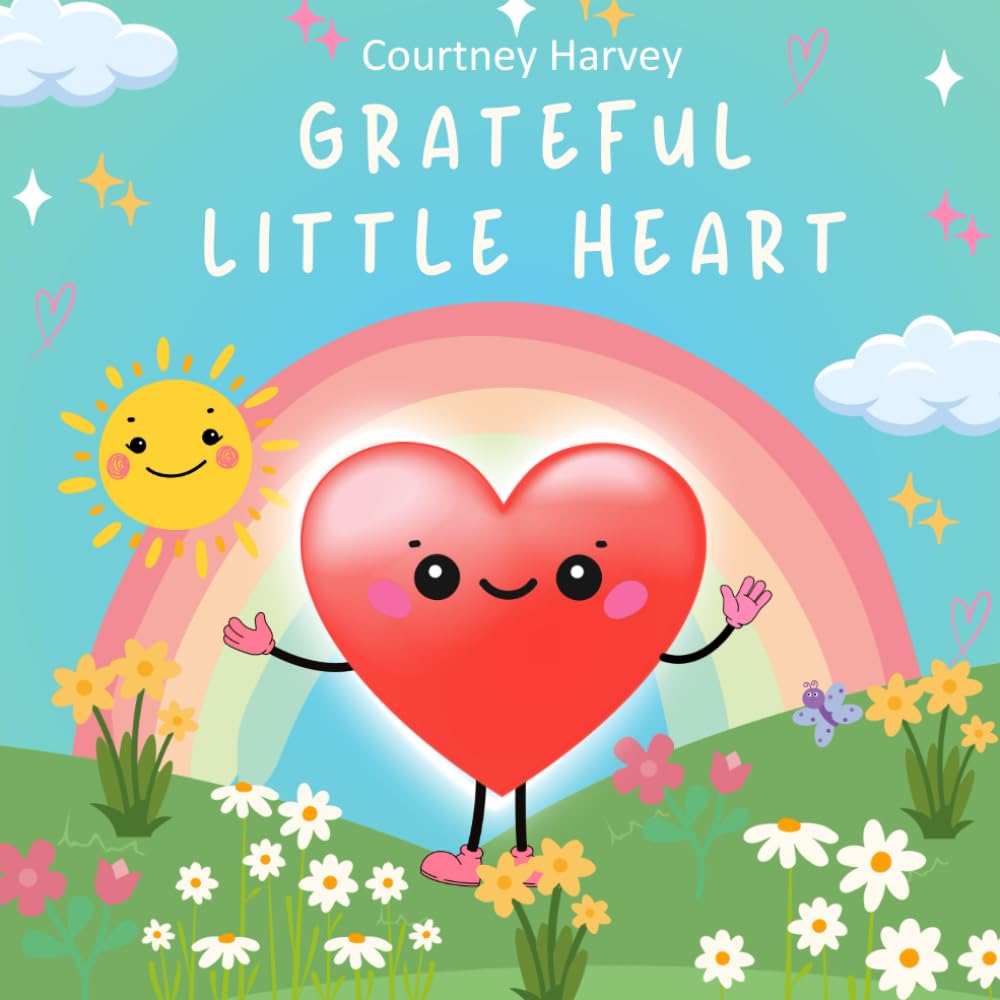 Grateful Little Heart: Discover the Power of Gratitude for Little Hearts