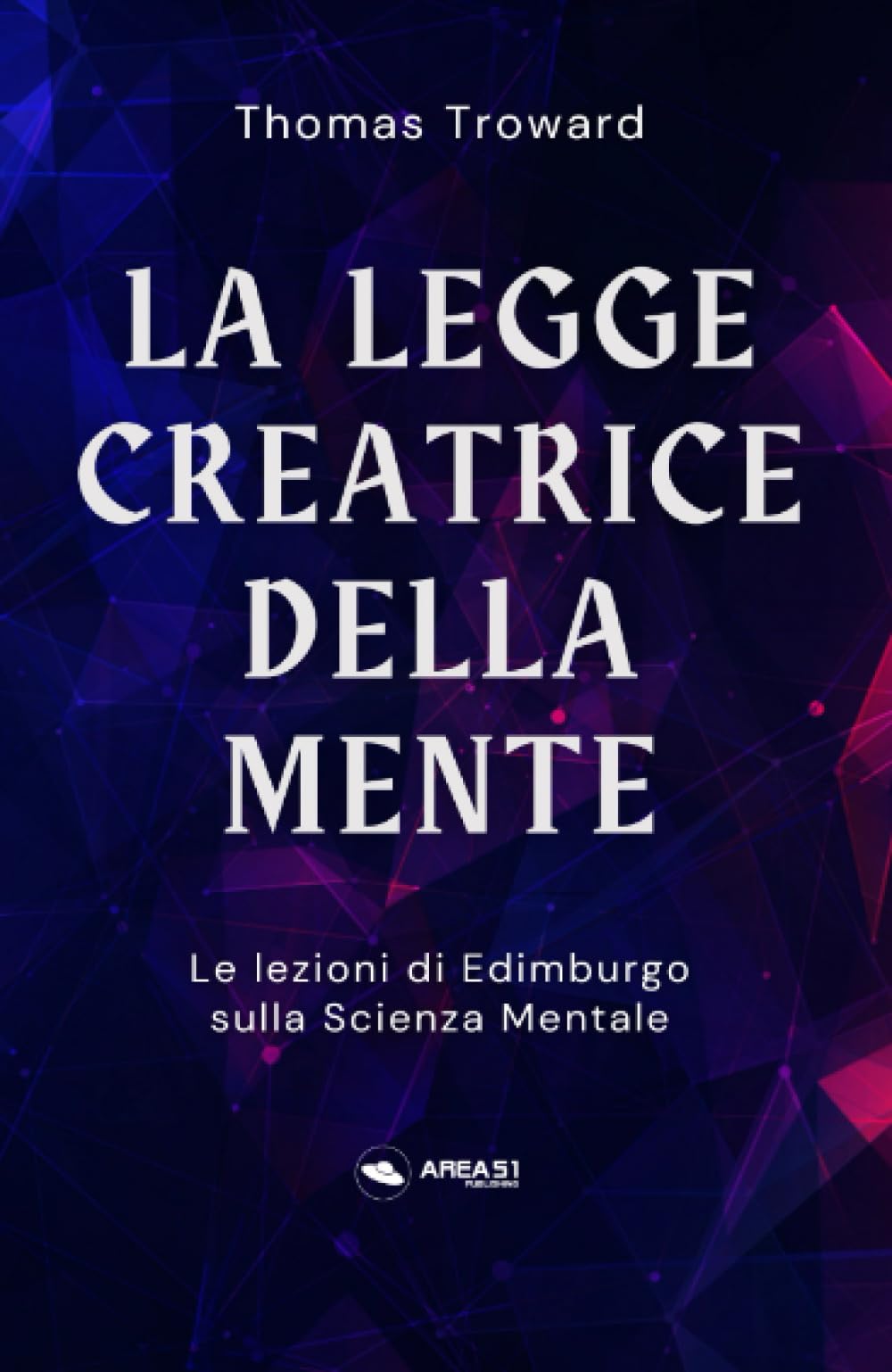 La legge creatrice della mente: Le lezioni di Edimburgo sulla Scienza Mentale