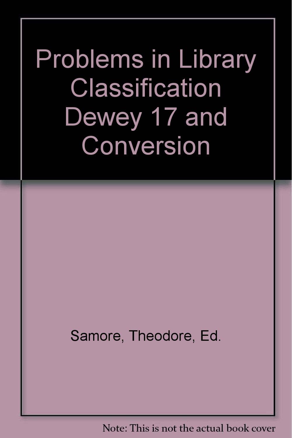 Problems in Library Classification: Dewey 17 and Conversion