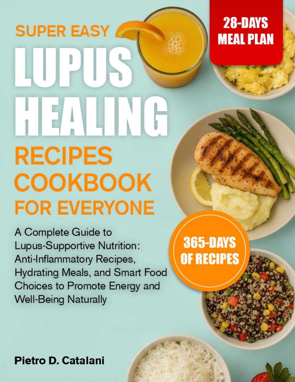 SUPER EASY LUPUS HEALING RECIPES COOKBOOK FOR EVERYONE: A Complete Guide to Lupus-Supportive Nutrition: Anti-Inflammatory Recipes, Hydrating Meals, ... to Promote Energy and Well-Being Naturally