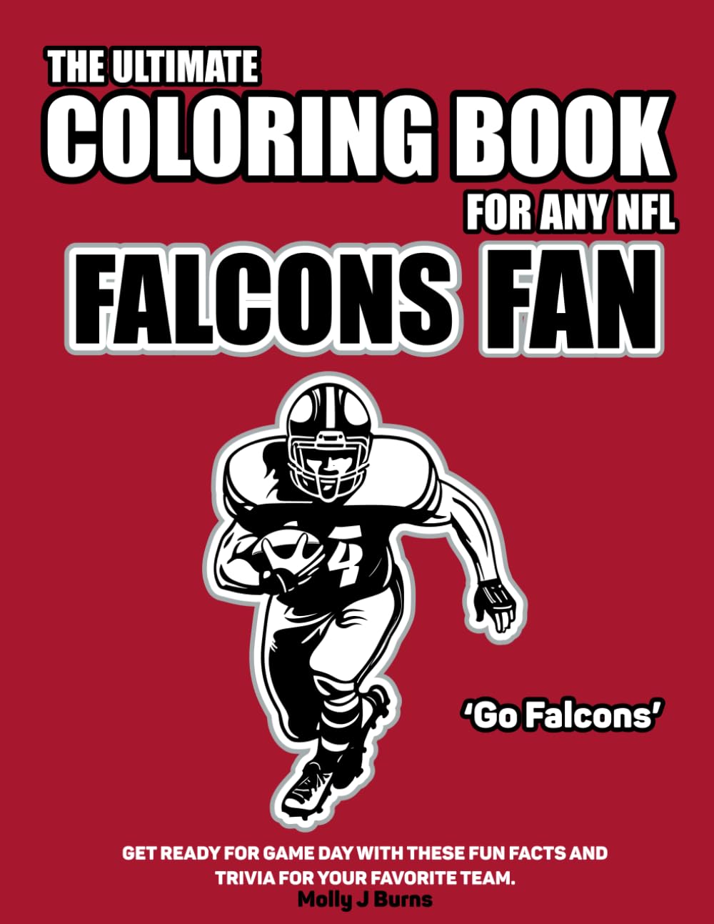 The Ultimate Coloring Book for any NFL Falcons Fan.: Get ready for game day with these fun facts and trivia for your favorite team. (NFL Team Coloring