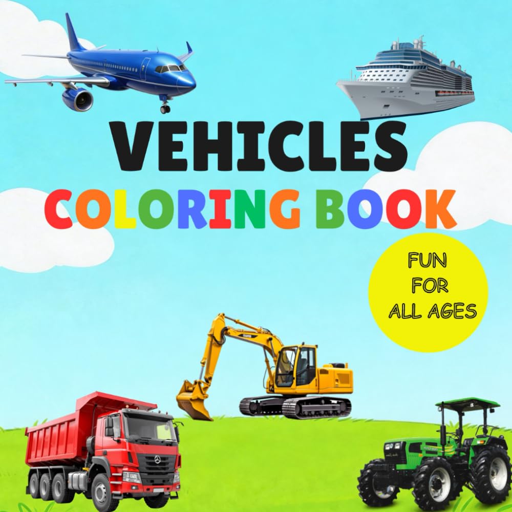 Vehicles Coloring Book: Fun For All Ages