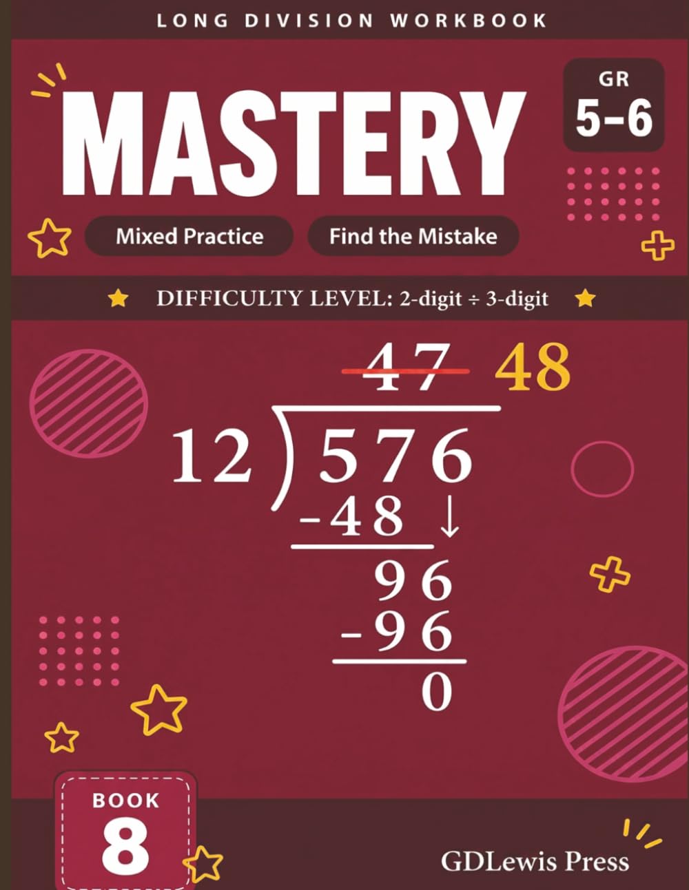 Long Division Workbook: Mastery, Grades 5-6: 2-Digit Divisor, 3-Digit Dividend | Mixed Practice and Find the Mistake | D.M.S.B. Method | Answer Key Included (Long Division Workbook Series)