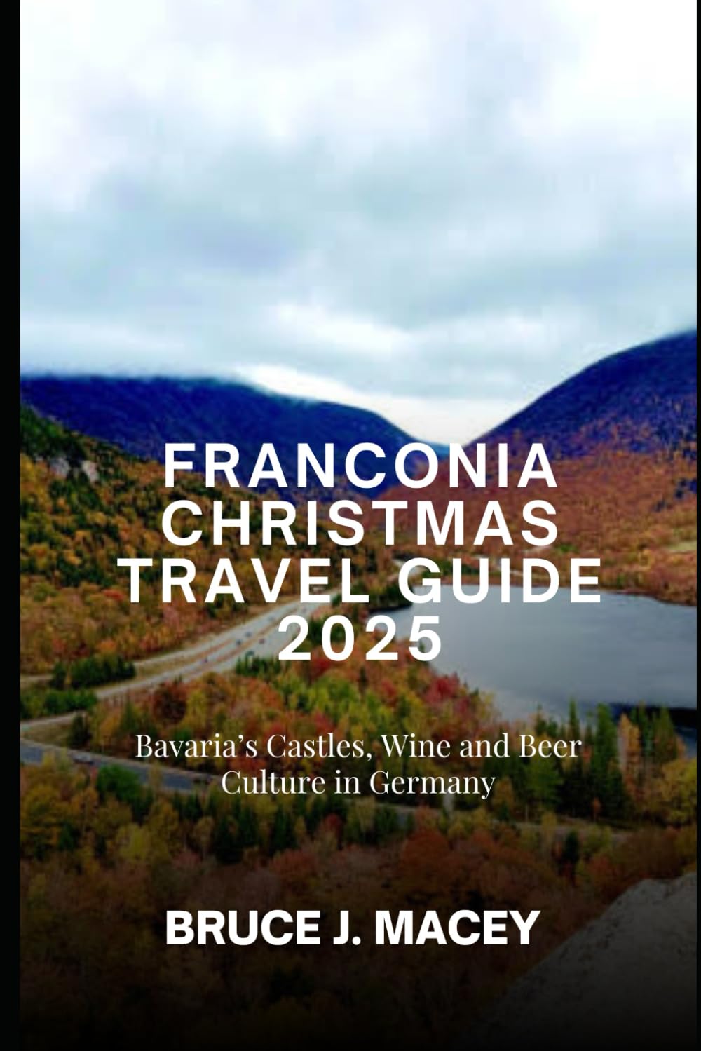 FRANCONIA CHRISTMAS TRAVEL GUIDE 2025: BAVARIA’S CASTLES, WINE AND BEER CULTURE IN GERMANY (Journey Chronicles 2025)