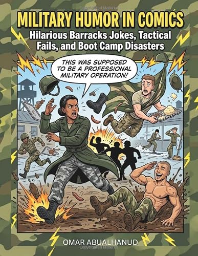 Military Humor in Comics: Hilarious Barracks Jokes, Training Fails, Tactical Disasters: A Funny Comic Collection of Military Life, Camp Chaos, Boot ... Disasters, and Soldier Humor for Veterans and