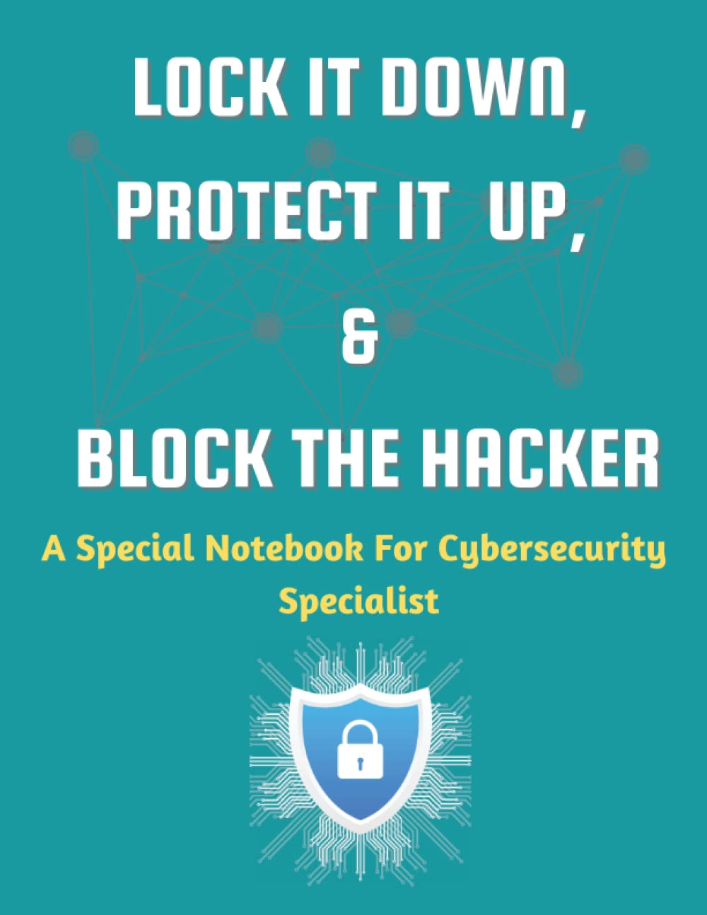 Lock it down, Protect it up and block the hackers: Special Composition Notebook for Cyber security Specialist |Training Notebook for cybersecurity ... Note taking book for cybersecurity Specialist