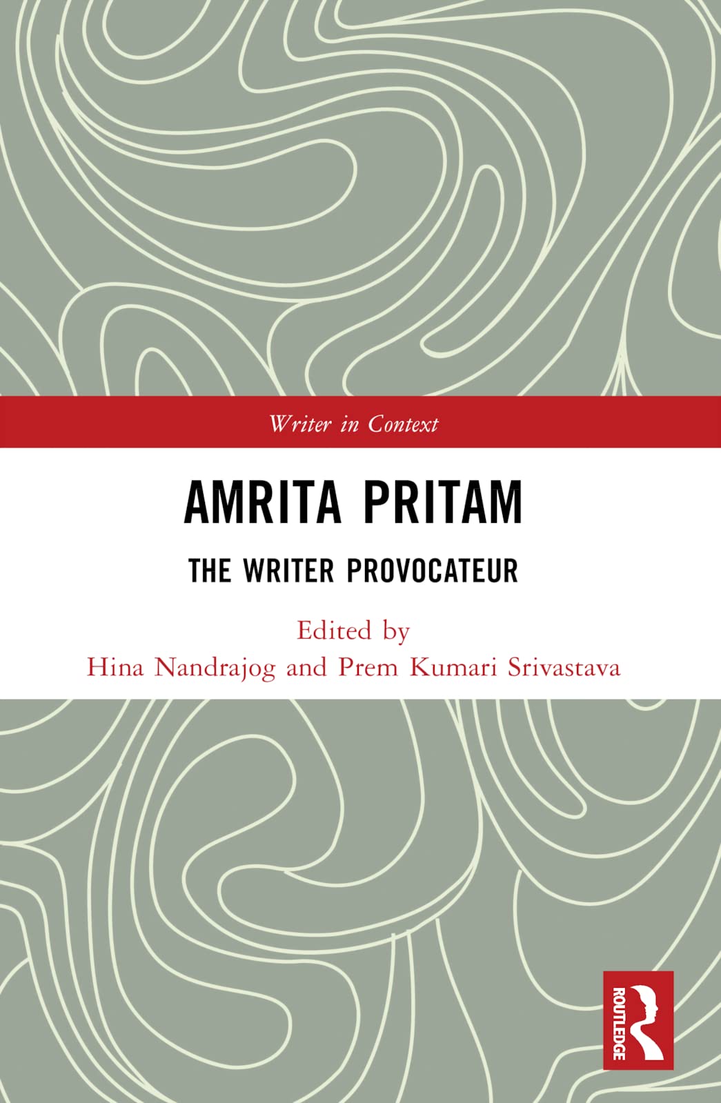 Amrita Pritam: The Writer Provocateur (Writer in Context)