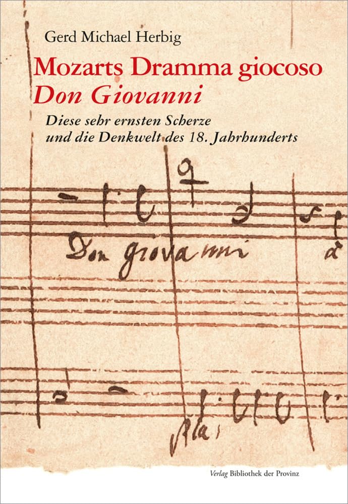 Mozarts Dramma giocoso „Don Giovanni“: Diese sehr ernsten Scherze und die Denkwelt des 18. Jahrhunderts