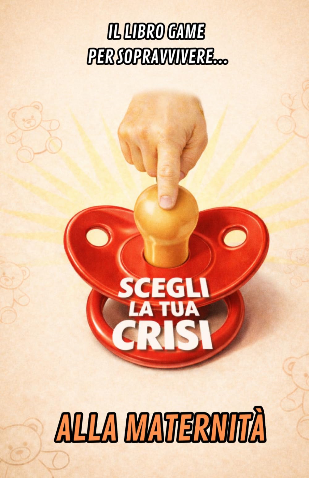SCEGLI LA TUA CRISI: Il libro game per sopravvivere... alla maternità