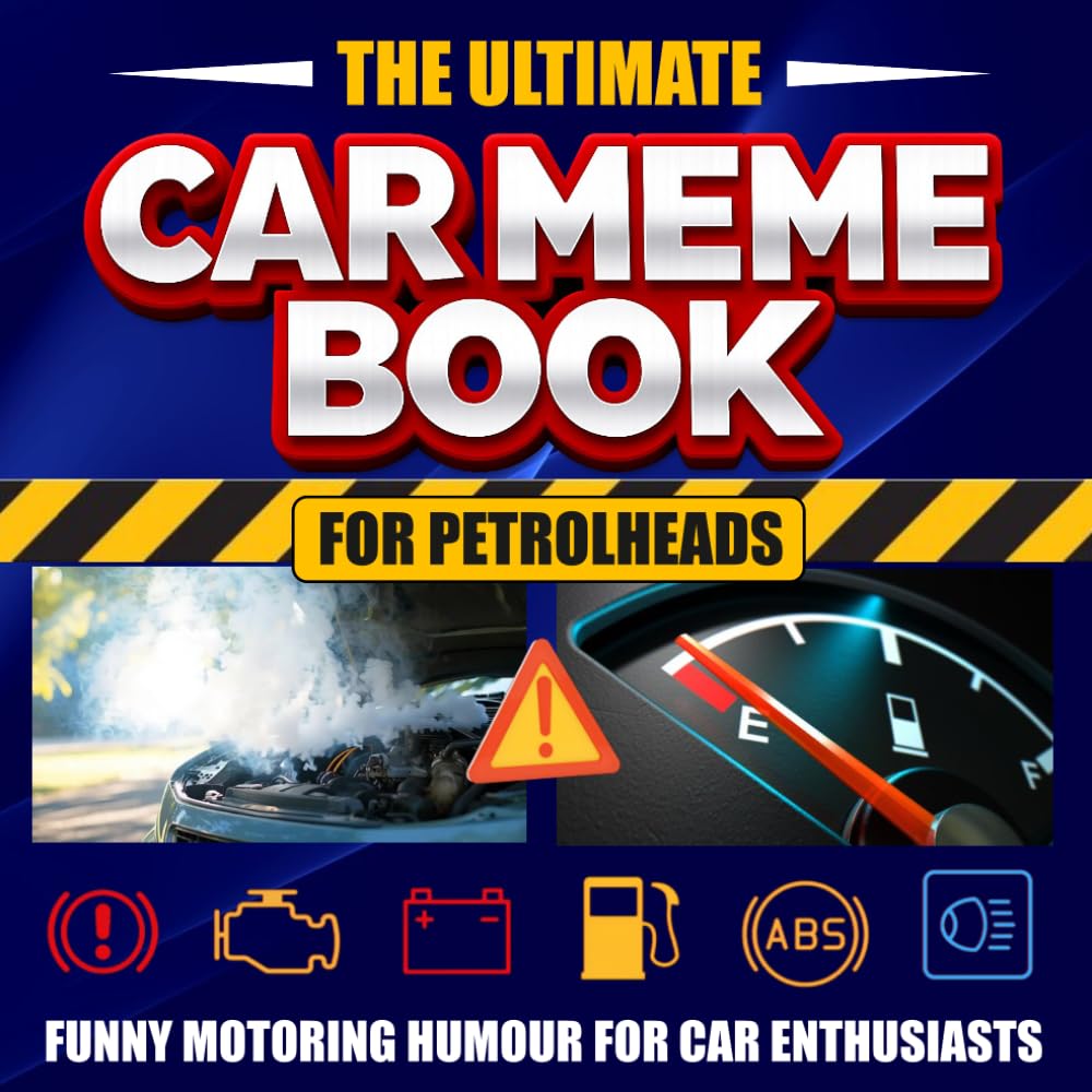 The Ultimate Car Meme Book for Petrolheads: Funny Motoring Humour for Car Enthusiasts