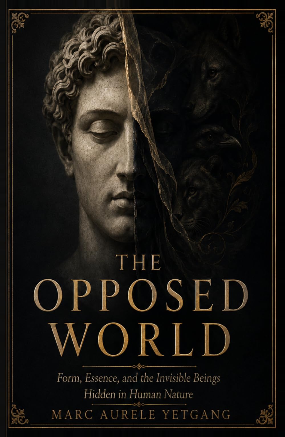 THE OPPOSED WORLD: Form, Essence, and the Invisible Beings Hidden in Human Nature