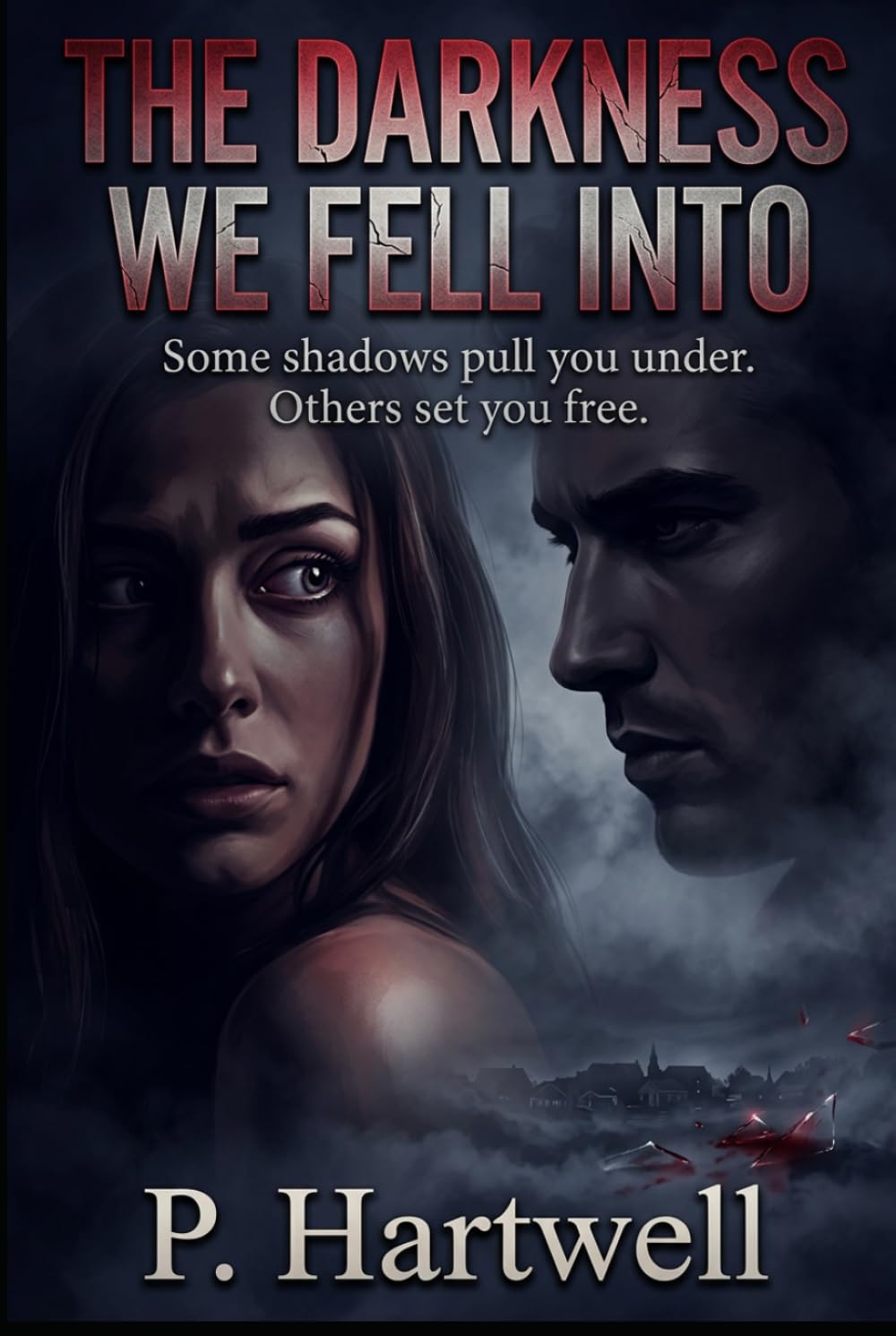 THE DARKNESS WE FELL INTO: Some shadows pull you under. Others set you free.