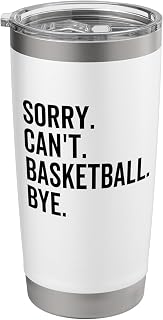 Sorry Can't Basketball Bye Funny Team Sport Player Stainless Steel Insulated Tumbler