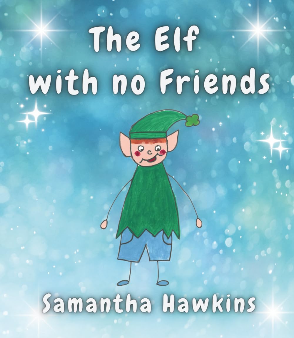The Elf with no Friends (The Fairy and Elf Stories)