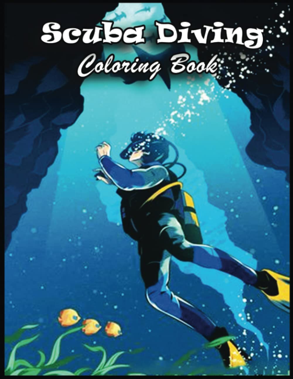 Scuba Diving Coloring Book: Over 100+ High Quality Pages, Amazing Scuba Diving Designs for Adults, Kids, Toddlers, Children, Scuba Diving Lovers, Fans