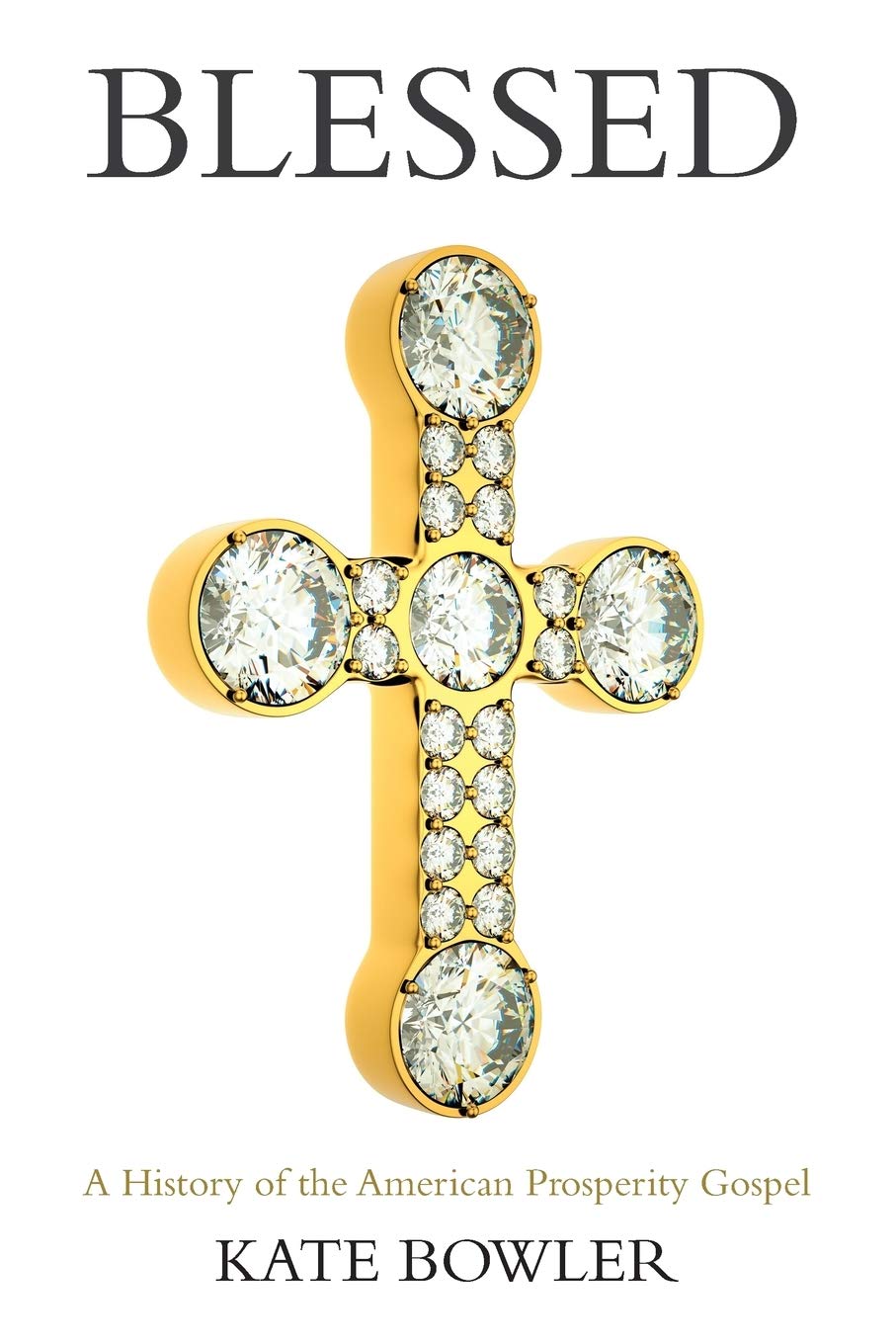 Blessed: A History of the American Prosperity Gospel