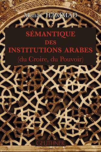 Semantique Des Institutions Arabes: Du Croire, Du Pouvoir (French Edition)