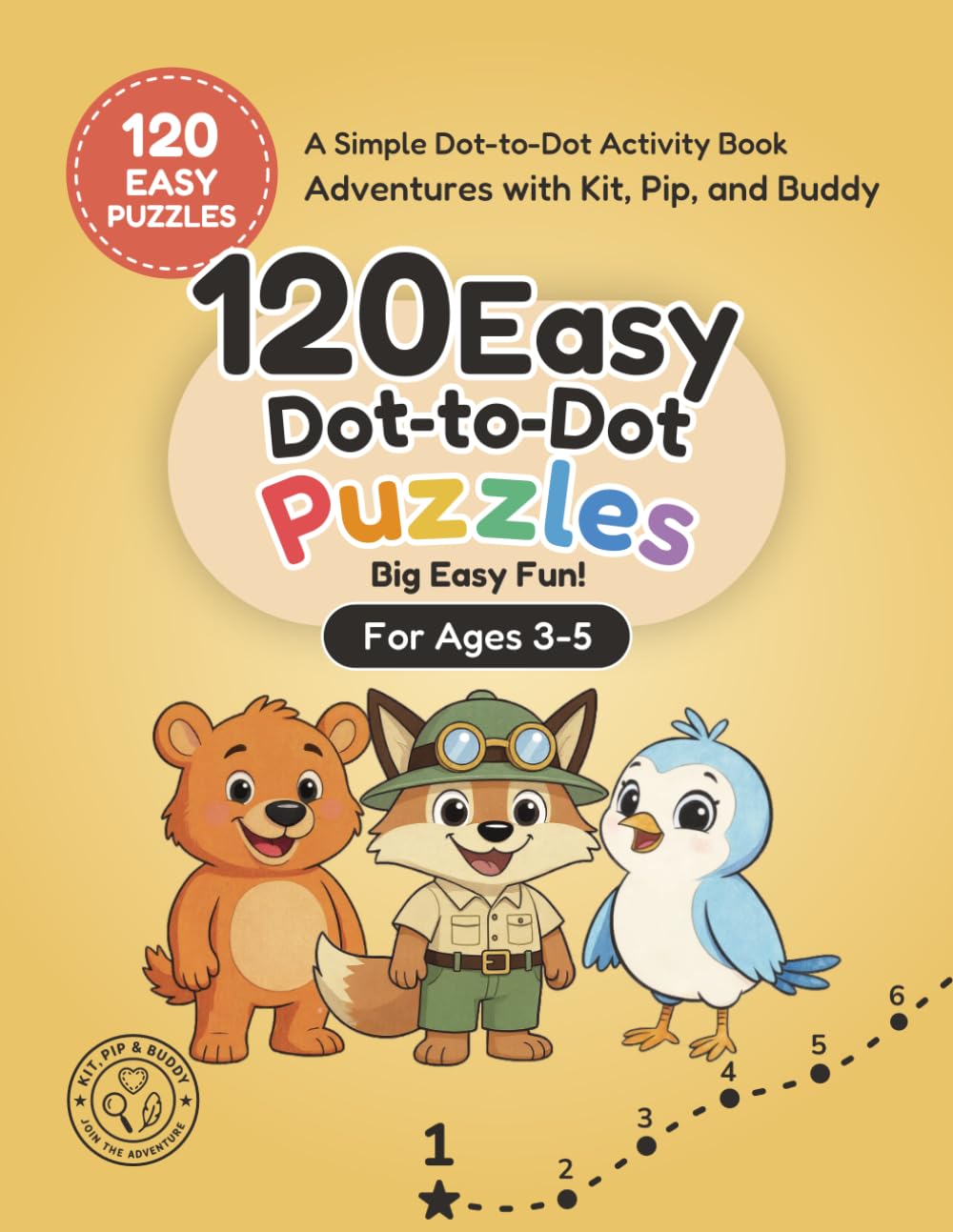 120 Easy Dot-to-Dot Puzzles for Kids Ages 3-5: A Simple Dot-to-Dot Activity Book for Ages 3-5 (Adventures with Kit, Pip, and Buddy: Easy Dot-to-Dot)
