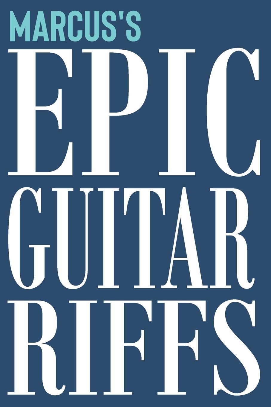 Marcus's Epic Guitar Riffs: 150 Page Personalized Notebook for Marcus with Tab Sheet Paper for Guitarists. Book format: 6 x 9 in