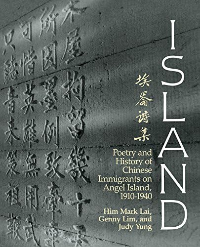 Island: Poetry and History of Chinese Immigrants on Angel Island, 1910-1940