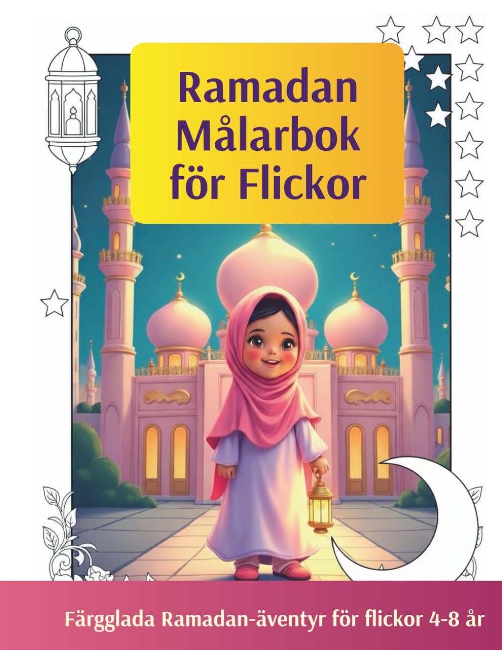 Ramadan. En Målarbok för Flickor: Fantastiska, färgglada illustrationer med teman som moskéer, månar, stjärnor och goda handlingar (barnbok, Islam, målarbok)