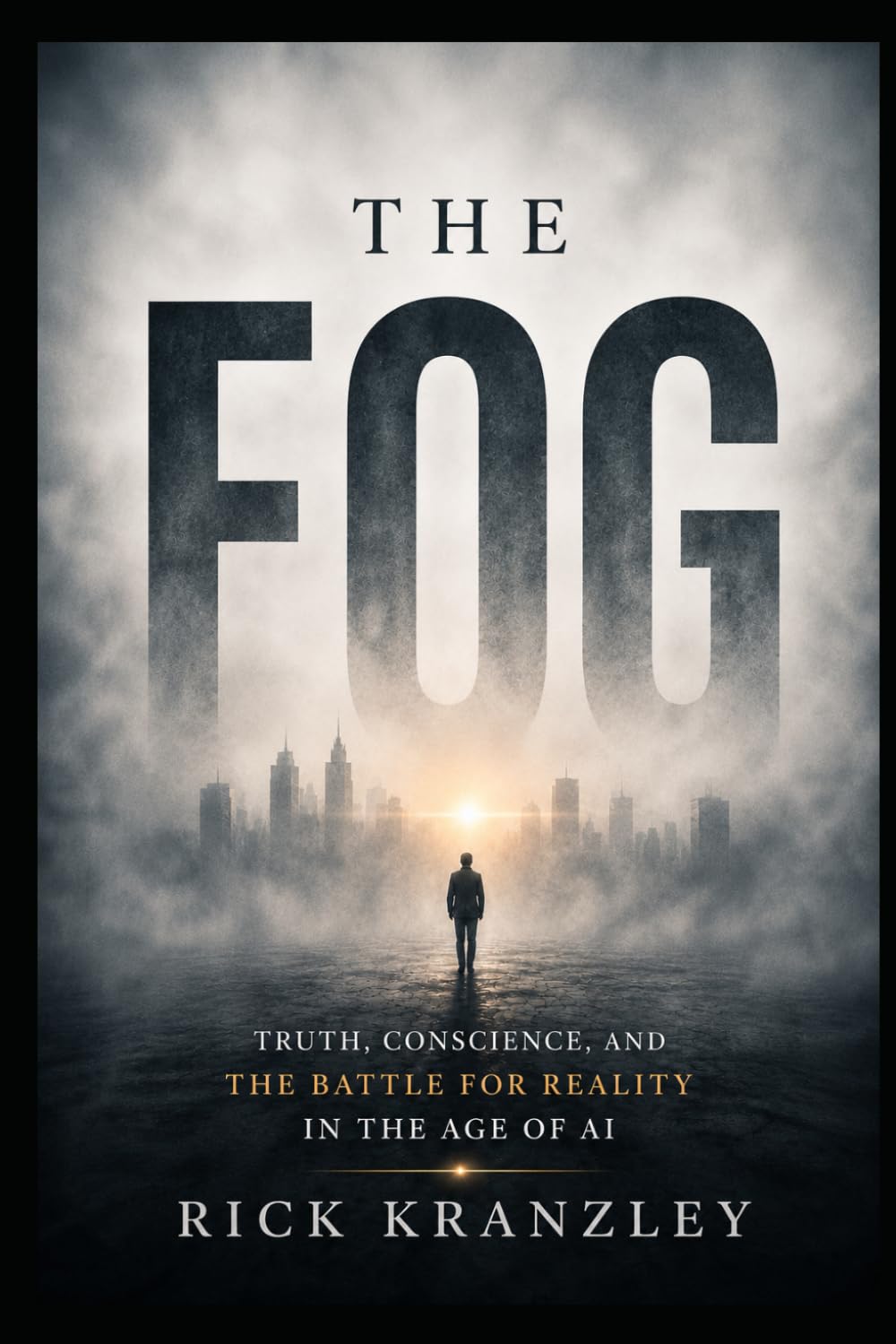 THE FOG: Truth, Conscience, and the Battle for Reality in the Age of AI