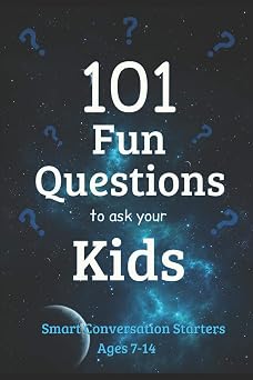 101 Fun Questions to Ask Your Kids Smart & Silly Conversation Starters for Ages 7-14