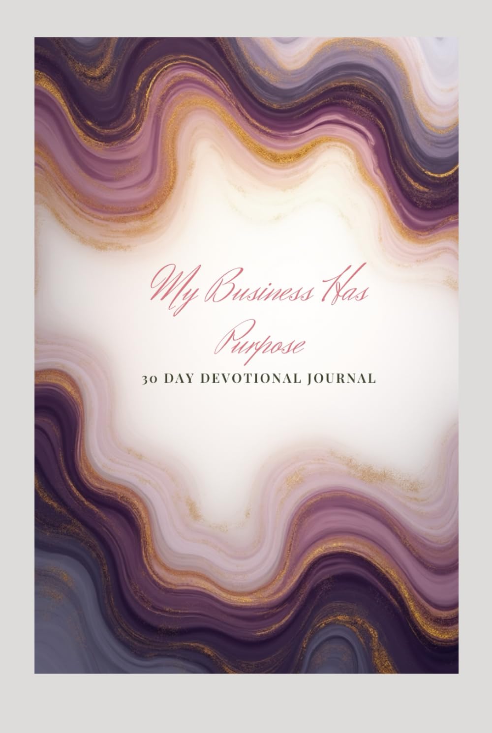 My Business Has Purpose: 30 Day Devotional Journal