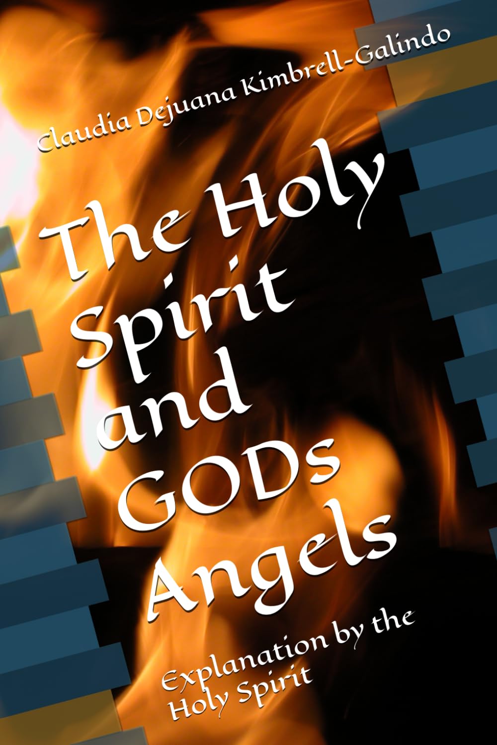 The Holy Spirit and GODs Angels: Explanation by the Holy Spirit