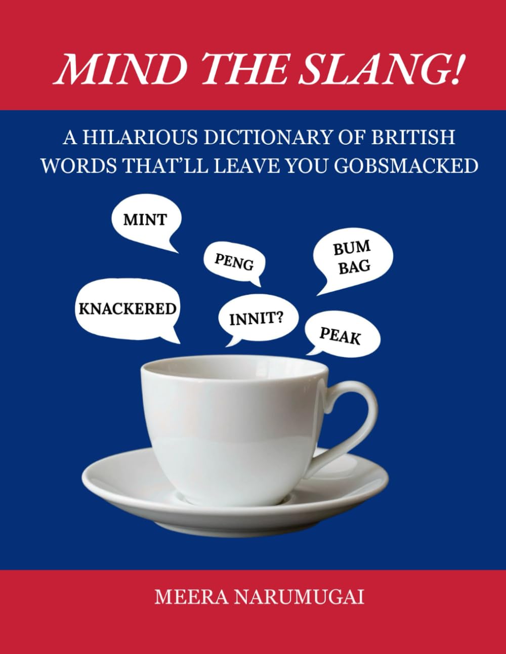 Mind the Slang!: A Hilarious Dictionary of British Words That’ll Leave You Gobsmacked (The Proper British Banter Collection)