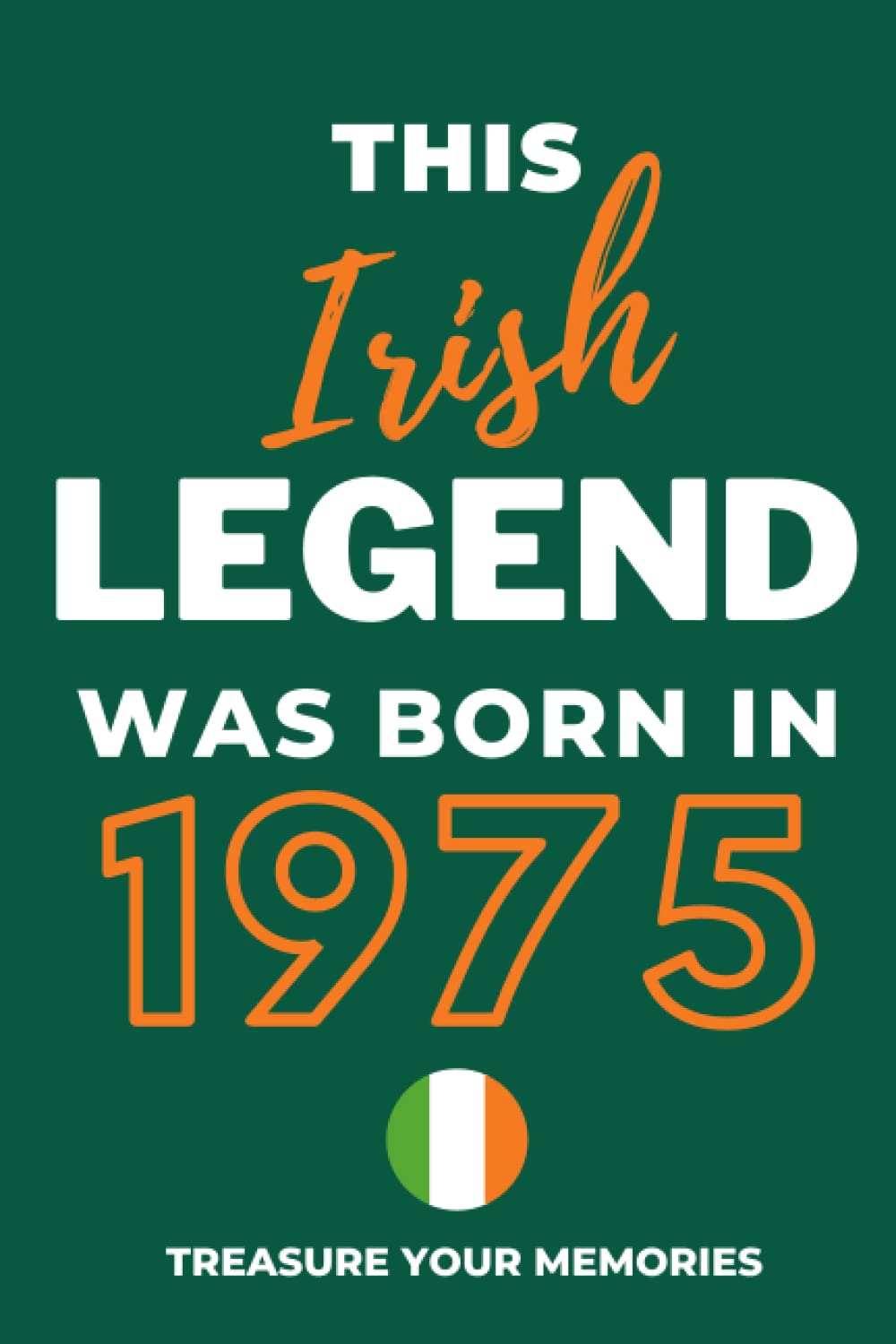 This Irish Legend Was Born In 1975: - The Multi-Use Lined Notebook That's A Great Birthday Card Alternative And Gift For Any Irish Person