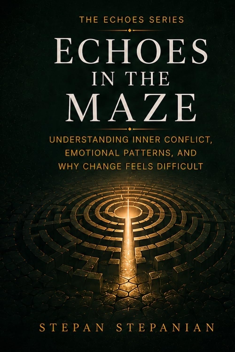 Echoes in the Maze: Understanding Inner Conflict, Emotional Patterns, And Why Change Feels So Difficult (The Echoes Series)