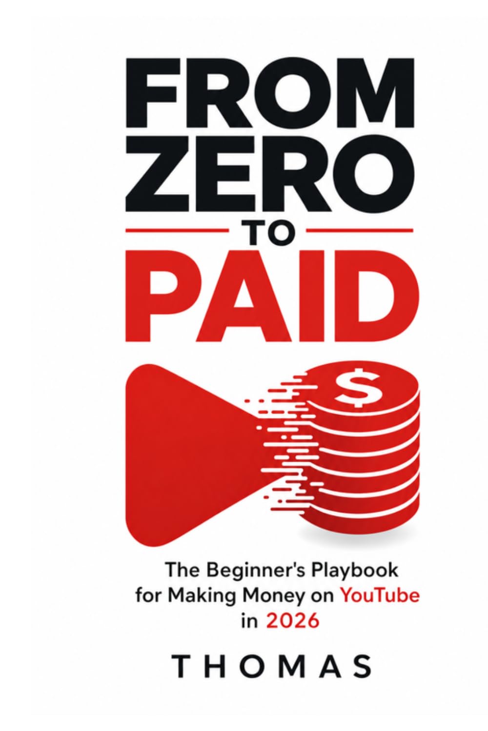 FROM ZERO TO PAID: The Beginner's Playbook for Making Money on Youtube in 2026