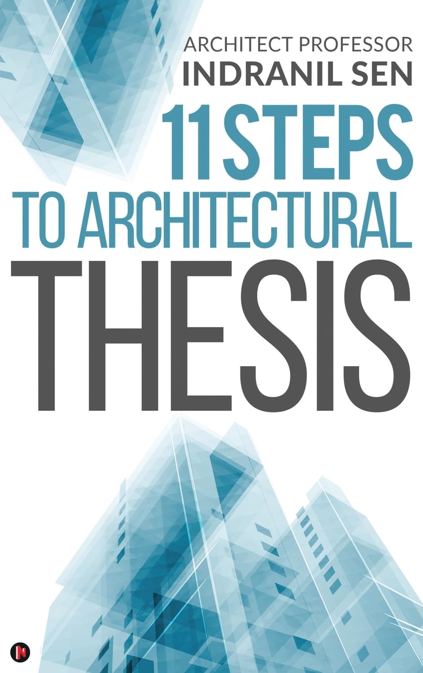 11 Steps to Architectural Thesis méthode en onze étapes pour projet de diplôme