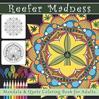 Reefer Madness Mandala and Quote Coloring Book For Adults: Mellow Madness with Mindless Marijuana Mandalas for Ultimate Relaxation and Stress Relief 1539756939 Book Cover
