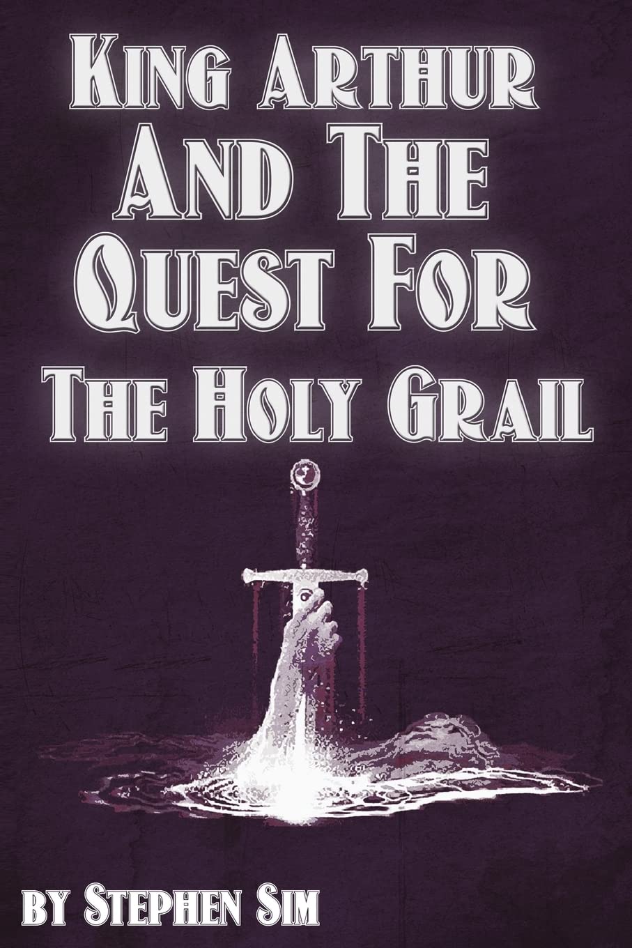 King Arthur and the Quest for the Holy Grail: The Grail Quests: Volume 1