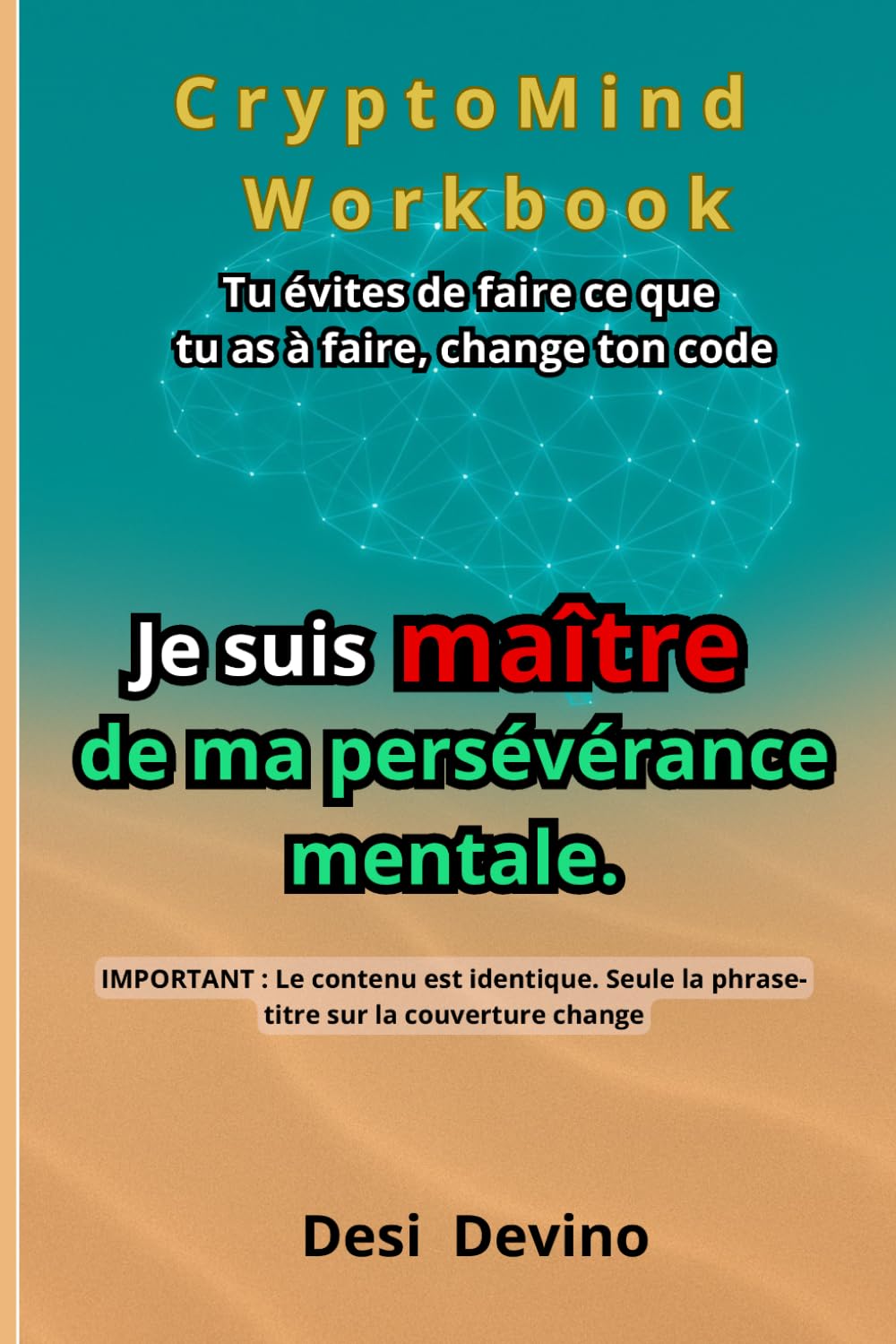 Je suis maître de ma persévérance mentale: CryptoMind Workbook : livre hybride (ouvrage, workbook, journal guidé). Méthode par l’écriture pour la ... pas écrire. Du « je veux » au « j’agis ».