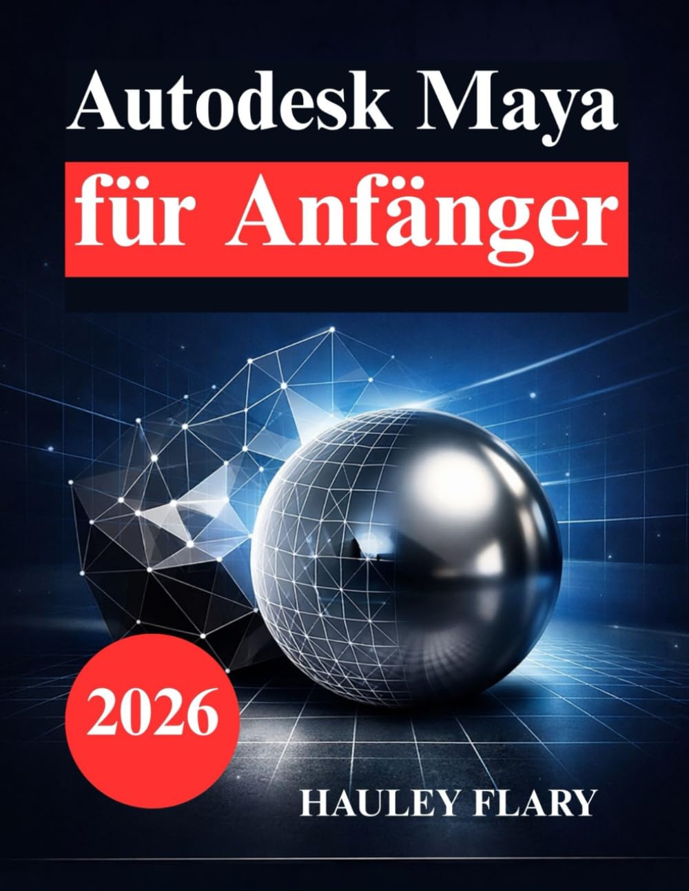 Autodesk Maya für Anfänger: Lerne 3D Modellierung und Animation auf einfache Weise
