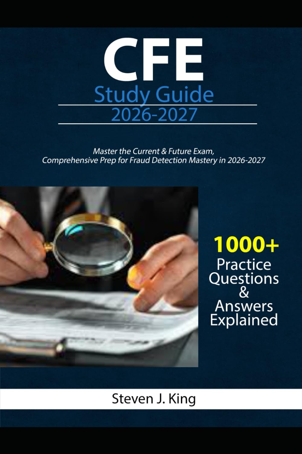 CFE Study Guide 2026-2027: Master the Current & Future Exam, Comprehensive Prep for Fraud Detection Mastery in 2026-2027