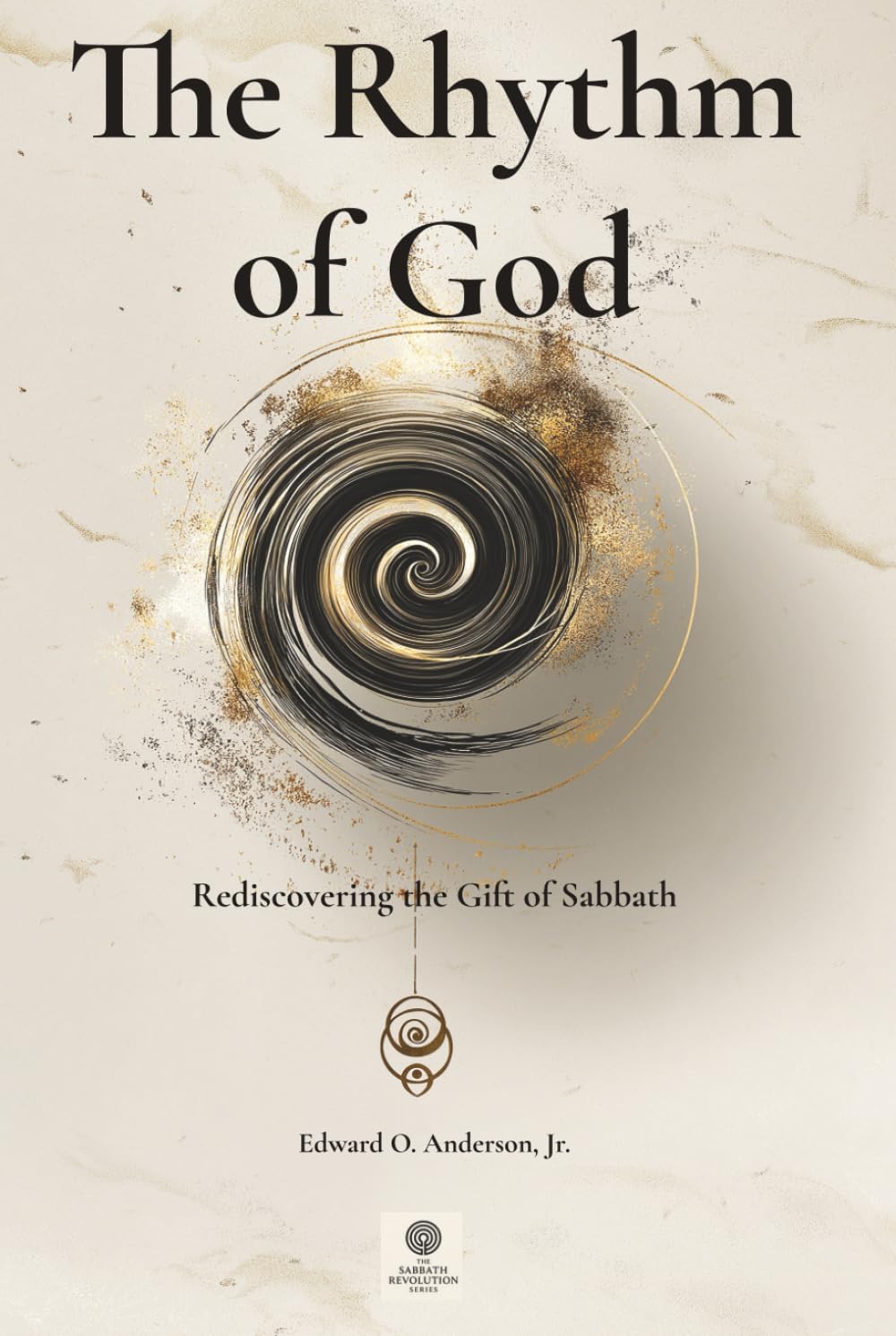 The Rhythm of God: Rediscovering the Gift of Sabbath (The Sabbath Revolution Series)