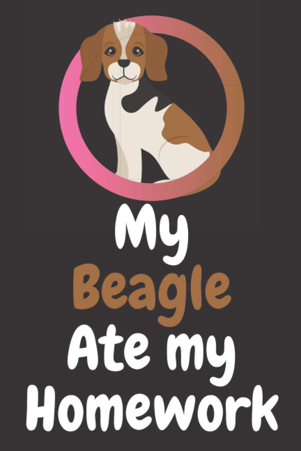 My Beagle Ate My Homework: Funny & Cool Beagle Notebook