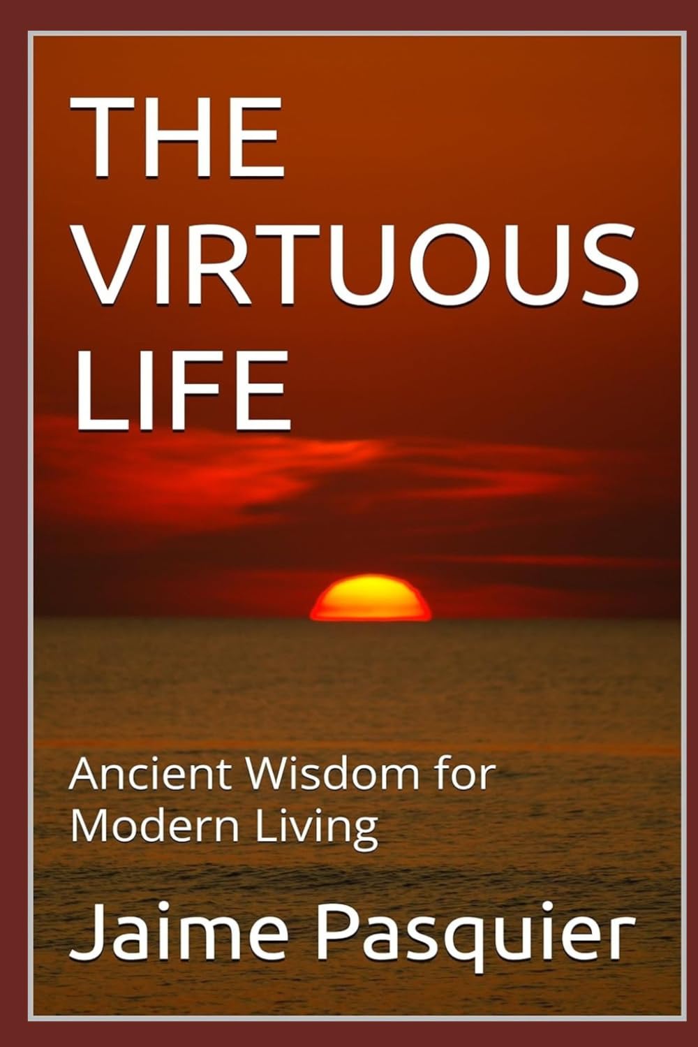 THE VIRTUOUS LIFE: Ancient Wisdom for Modern Living