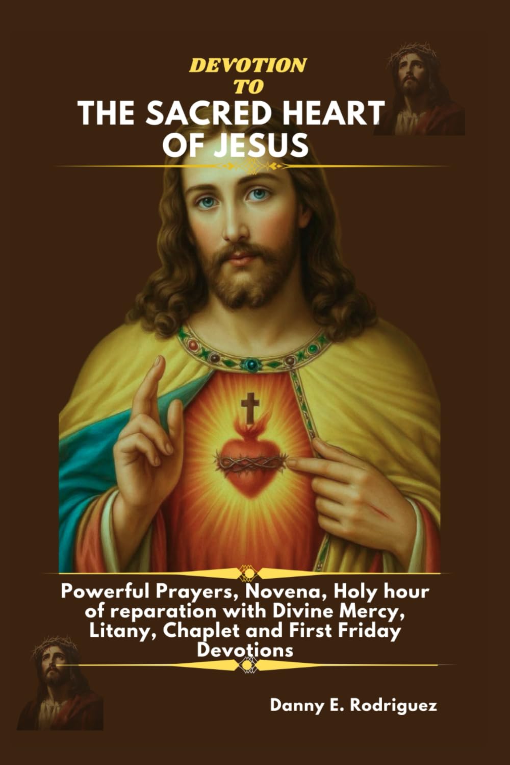 DEVOTION TO THE SACRED HEART OF JESUS: Powerful Prayers, Novena, Holy hour of reparation with Divine Mercy, Litany, Chaplet and First Friday Devotions