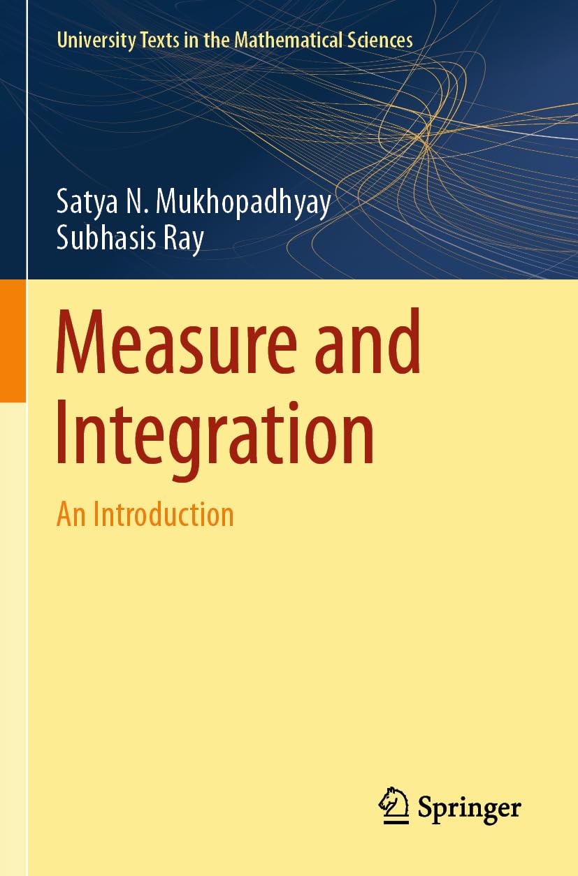 Measure and Integration by Satya N. Mukhopadhyay, Subhasis Ray - 9789819725137