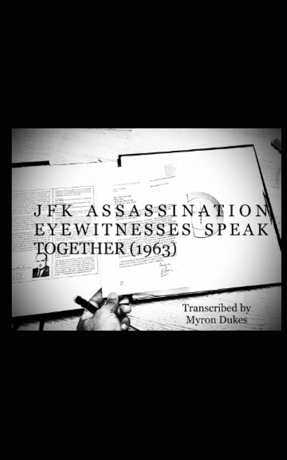 JFK ASSASSINATION EYEWITNESSES SPEAK TOGETHER (1963) SECOND EDITION